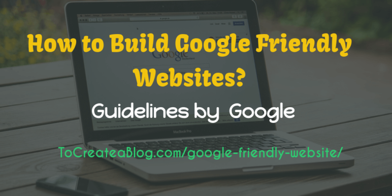 How To Make Your Website Google Friendly: Guidelines From Google
